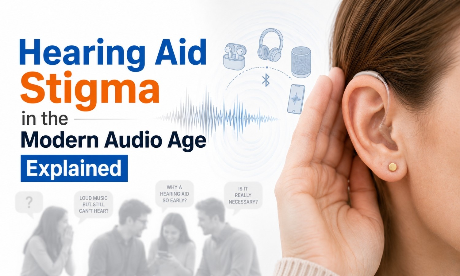 Hearing Aid Stigma in the Modern Audio Age Explained